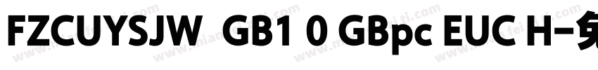 FZCUYSJW  GB1 0 GBpc EUC H字体转换